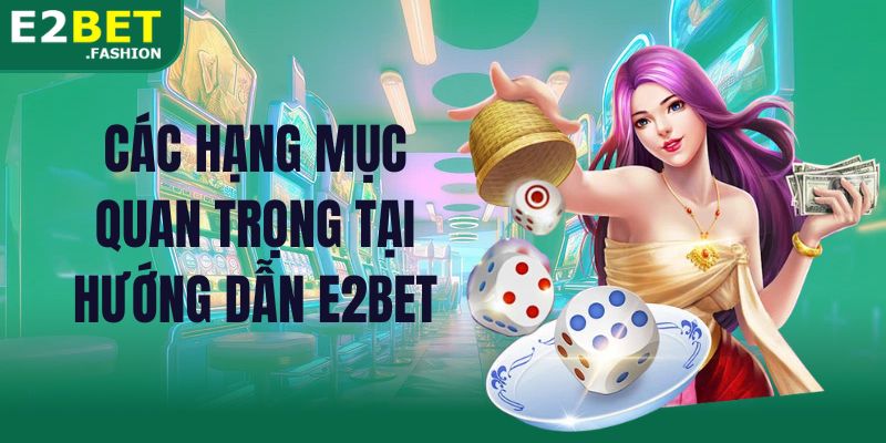 Các hạng mục quan trọng tại hướng dẫn E2BET