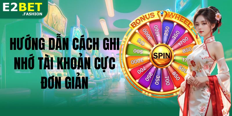 Hướng dẫn cách ghi nhớ tài khoản cực đơn giản