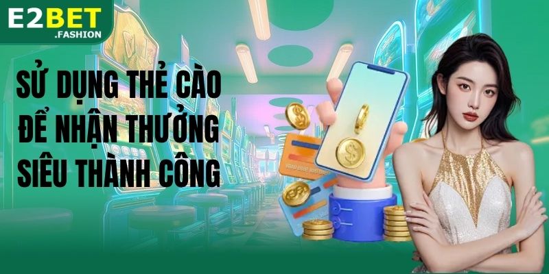 Sử dụng thẻ cào để nhận thưởng siêu thành công